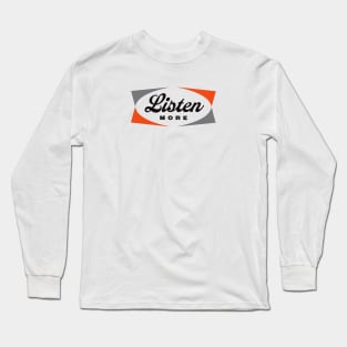 Listen more Long Sleeve T-Shirt